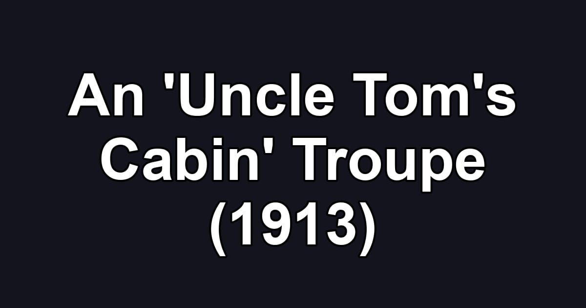 An 'Uncle Tom's Cabin' Troupe (1913)