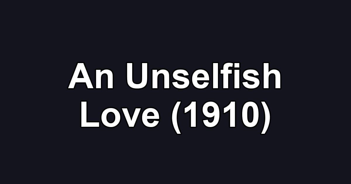An Unselfish Love (1910)