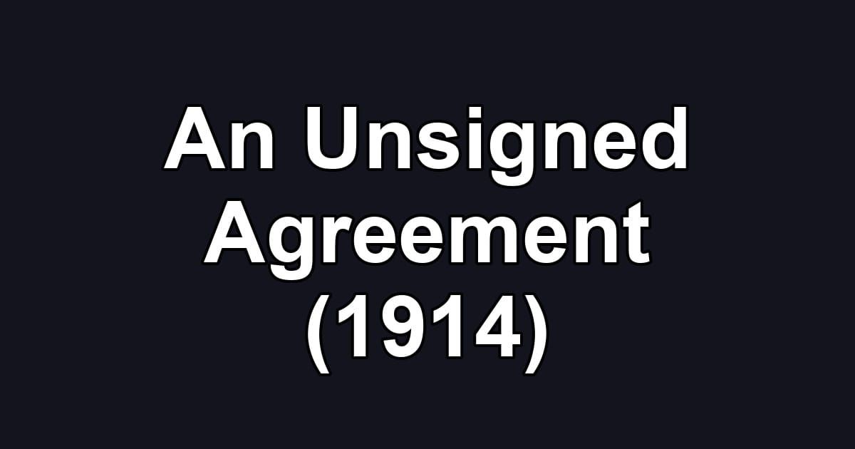 An Unsigned Agreement (1914)