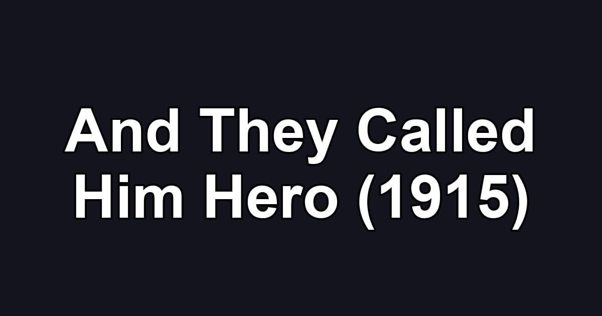 And They Called Him Hero (1915)