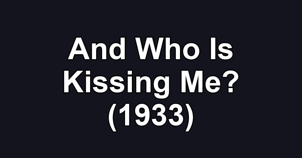 And Who Is Kissing Me? (1933)