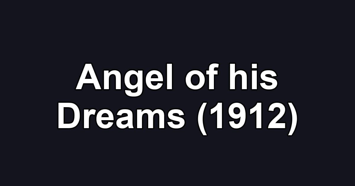 Angel of his Dreams (1912)