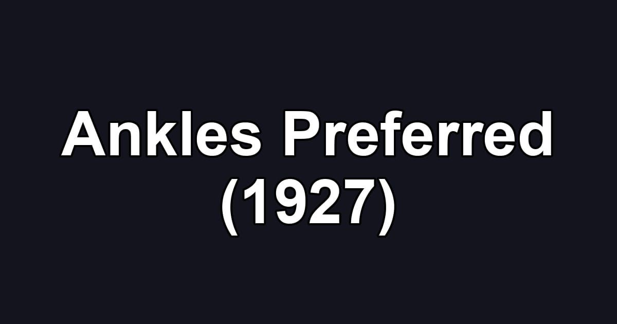 Ankles Preferred (1927)