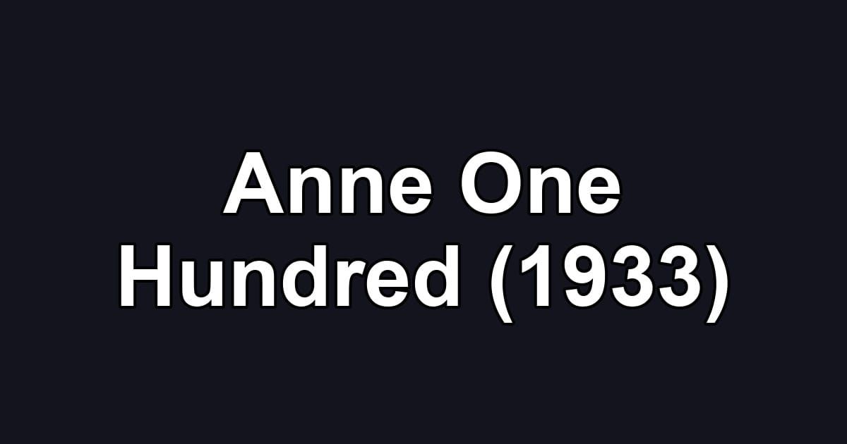 Anne One Hundred (1933)