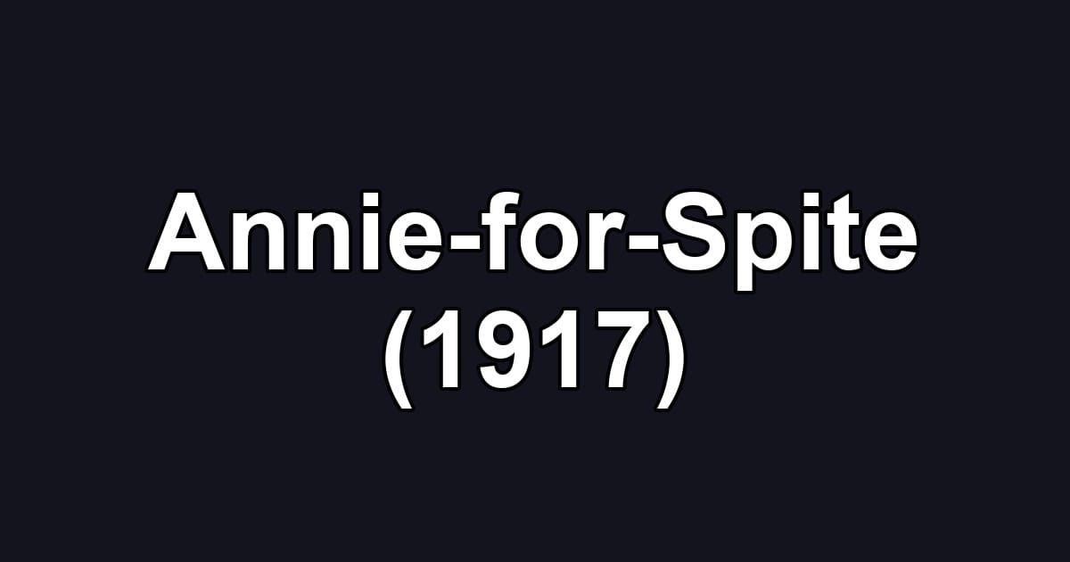Annie-for-Spite (1917)