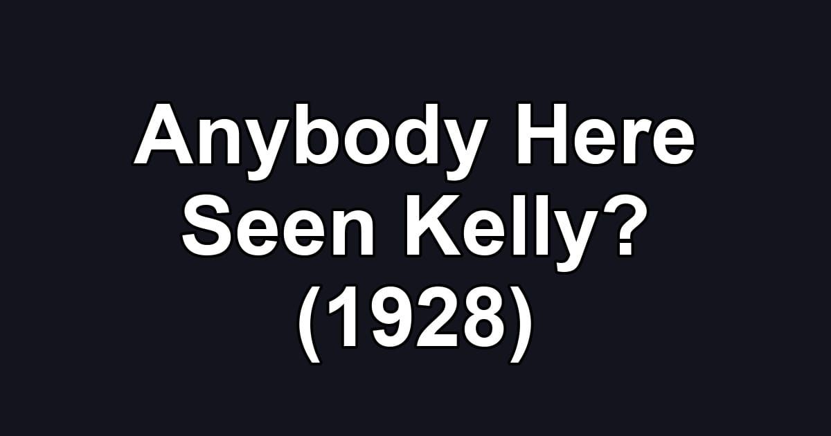 Anybody Here Seen Kelly? (1928)