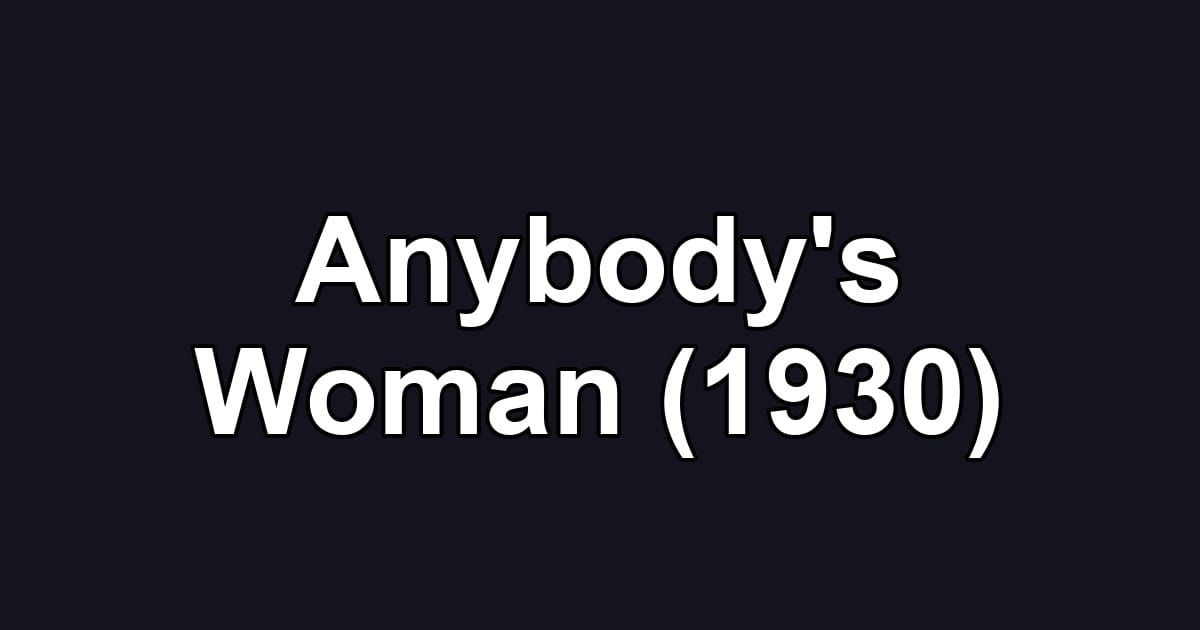 Anybody's Woman (1930)