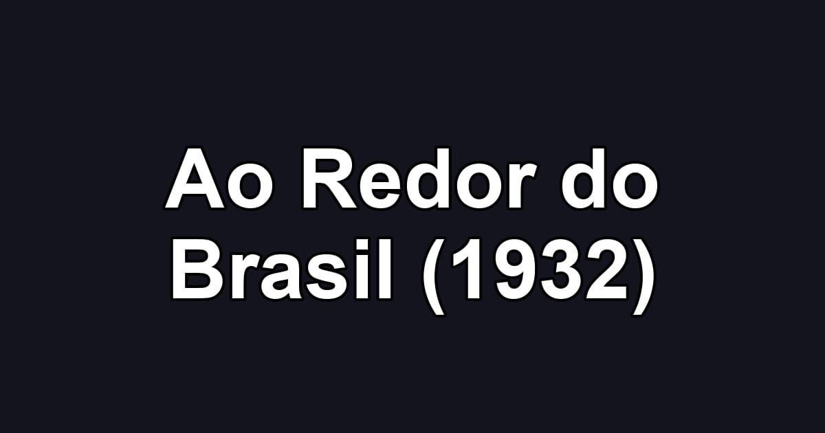 Ao Redor do Brasil (1932)