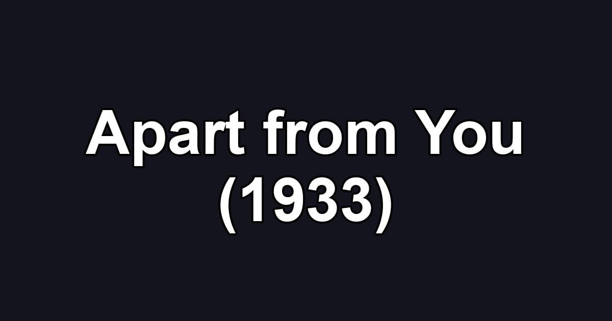 Apart from You (1933)