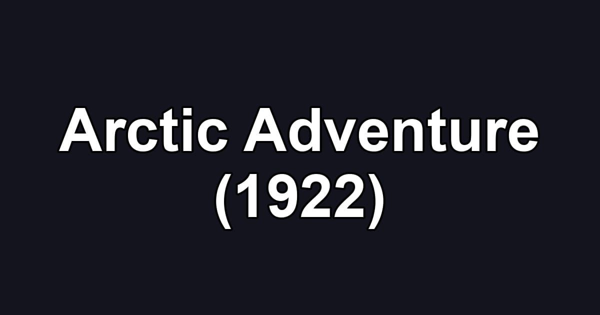 Arctic Adventure (1922)