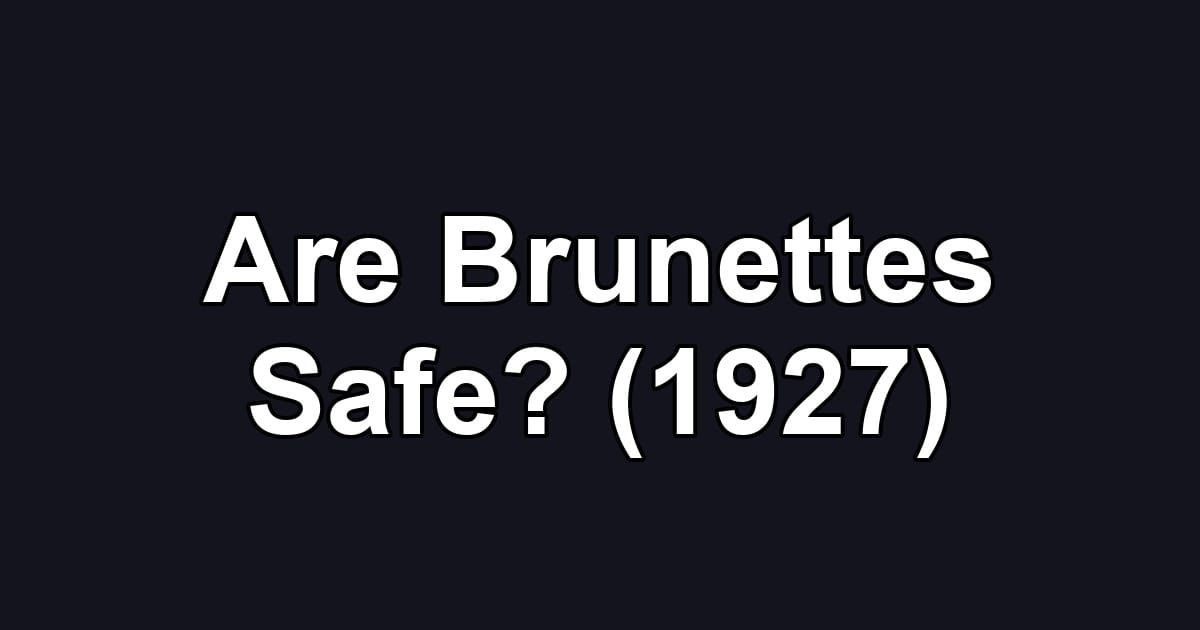 Are Brunettes Safe? (1927)