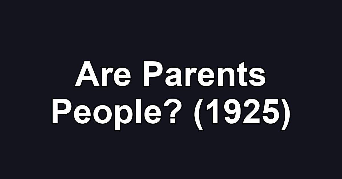 Are Parents People? (1925)