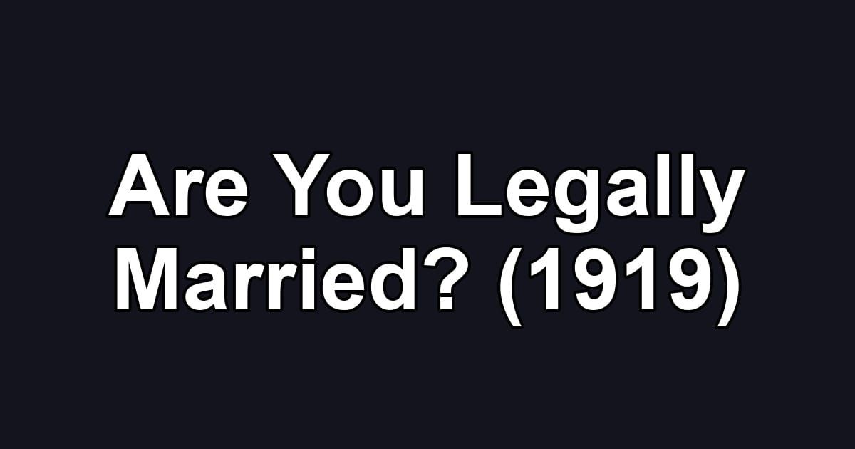 Are You Legally Married? (1919)