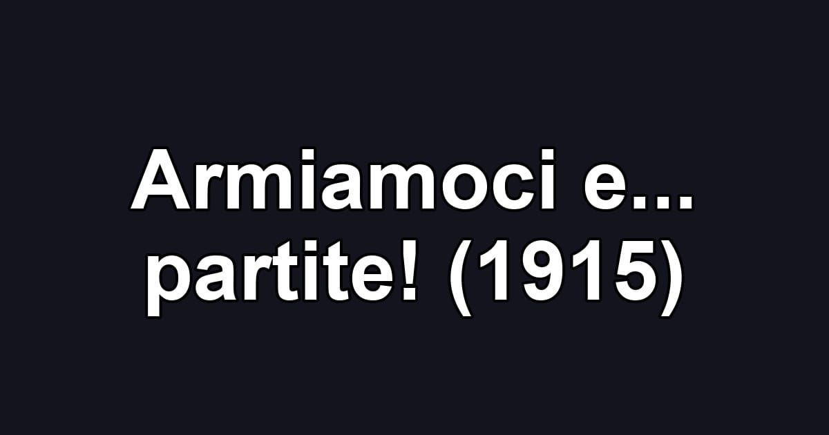 Armiamoci e... partite! (1915)