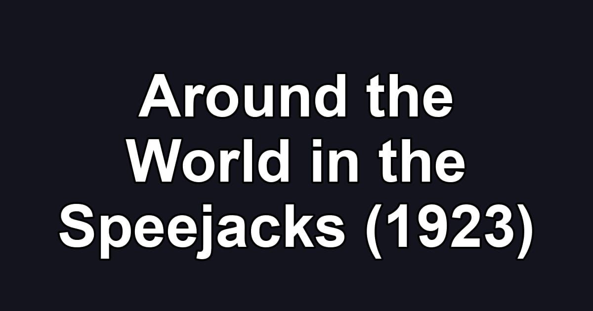 Around the World in the Speejacks (1923)