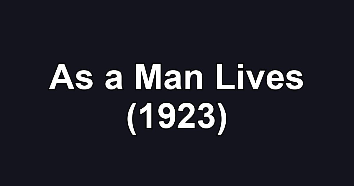 As a Man Lives (1923)