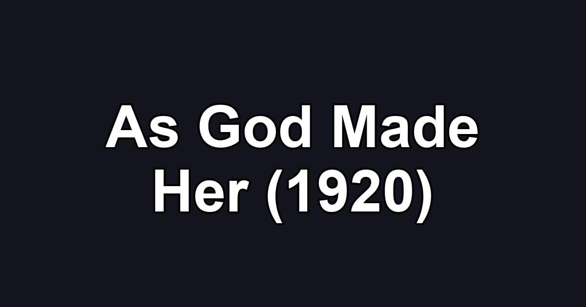 As God Made Her (1920)