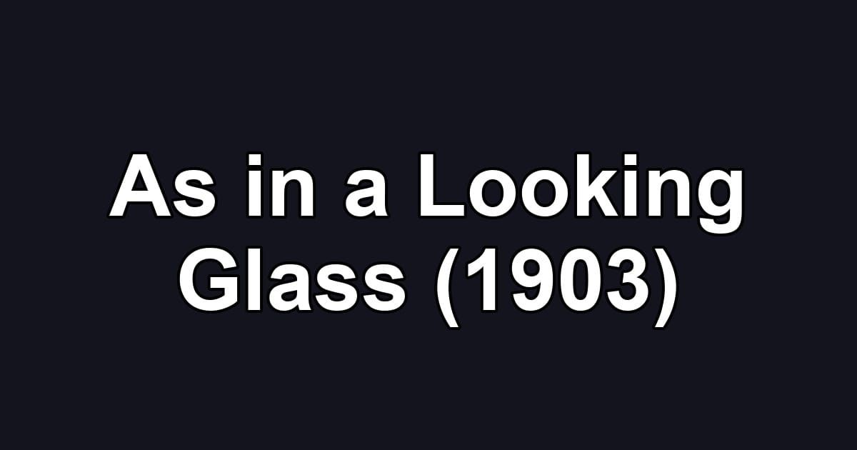 As in a Looking Glass (1903)