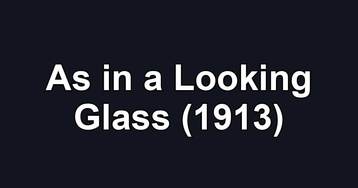 As in a Looking Glass (1913)