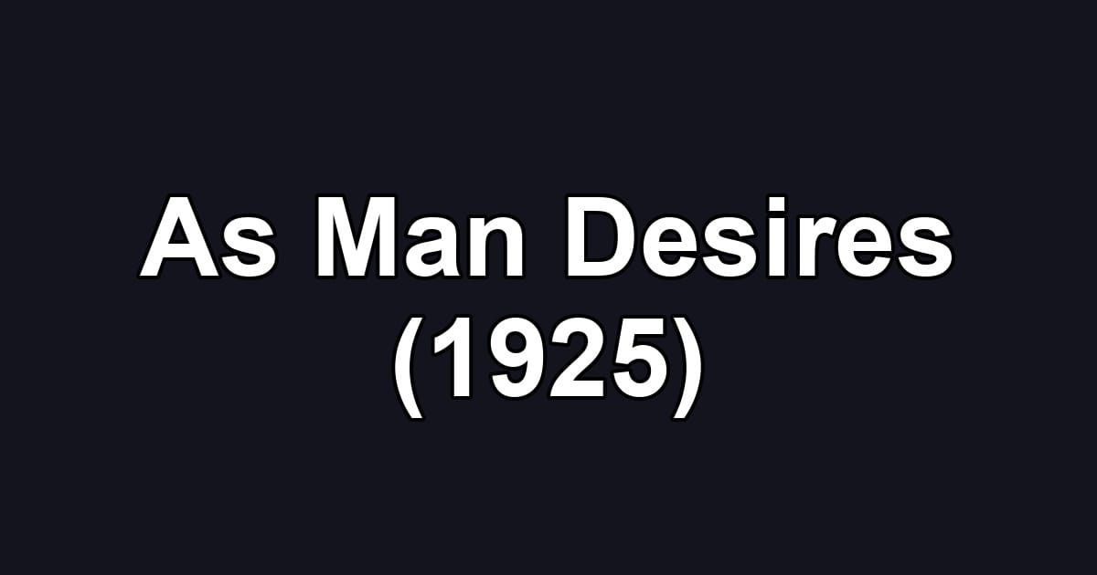 As Man Desires (1925)