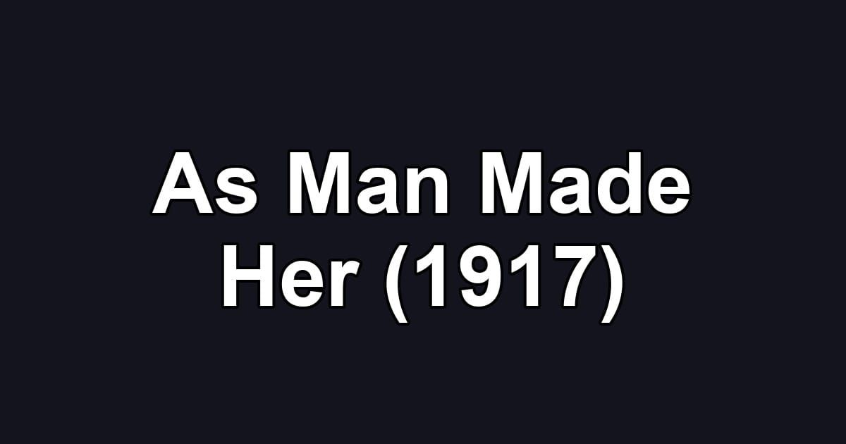 As Man Made Her (1917)