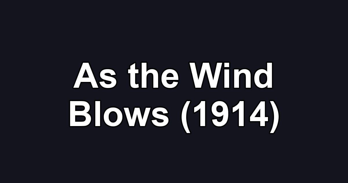 As the Wind Blows (1914)
