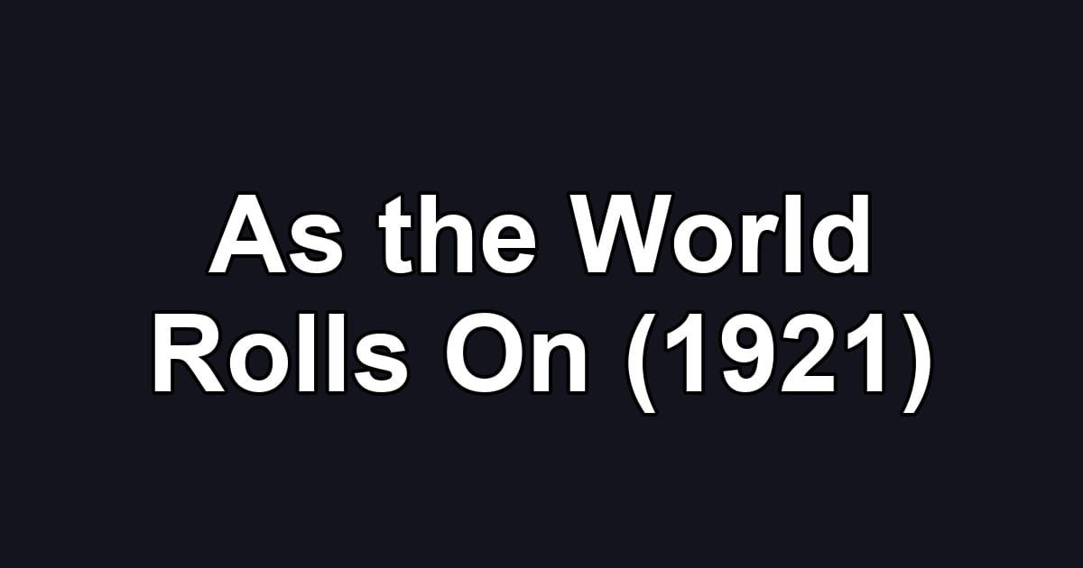 As the World Rolls On (1921)