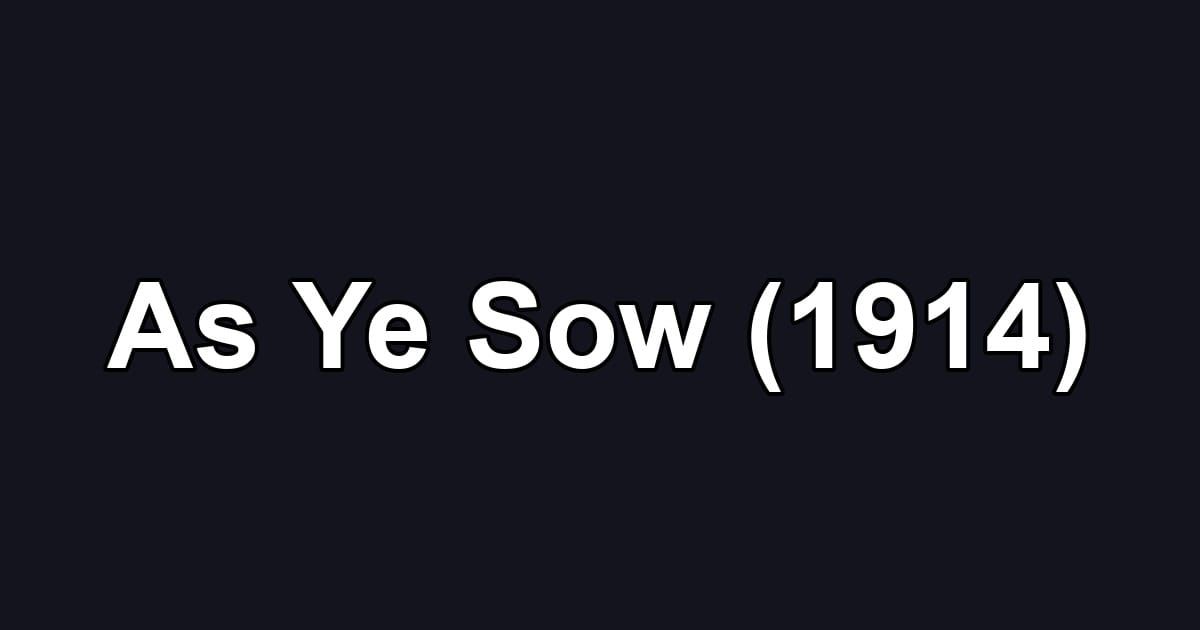 As Ye Sow (1914)