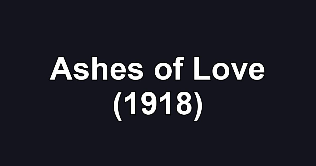 Ashes of Love (1918)