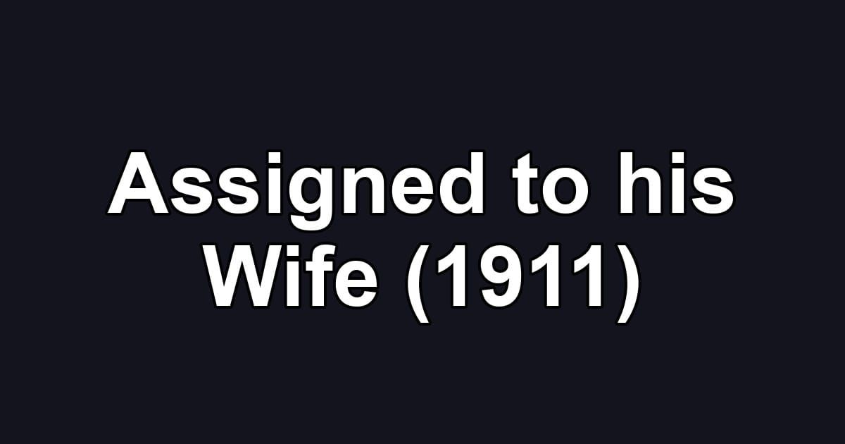 Assigned to his Wife (1911)