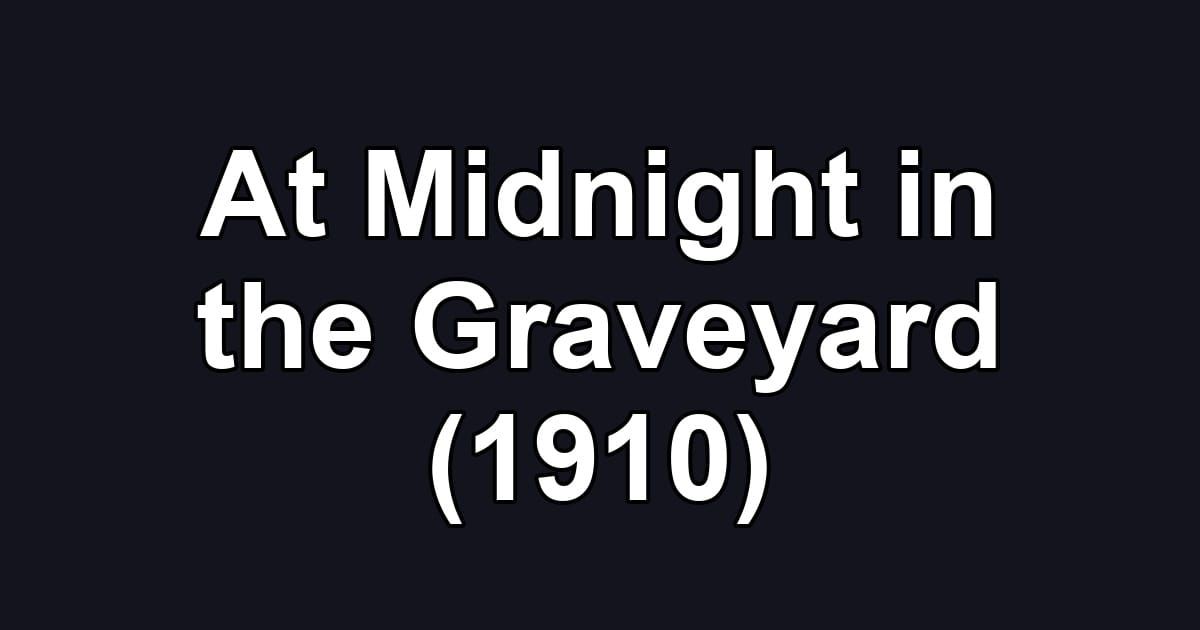 At Midnight in the Graveyard (1910)