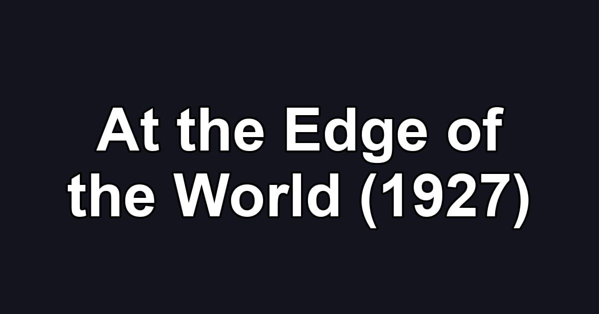 At the Edge of the World (1927)