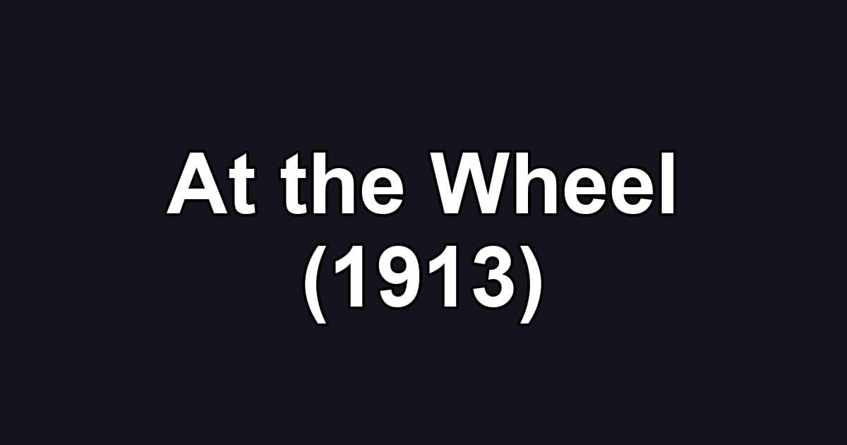 At the Wheel (1913)