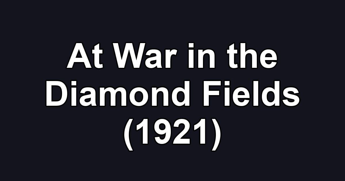 At War in the Diamond Fields (1921)