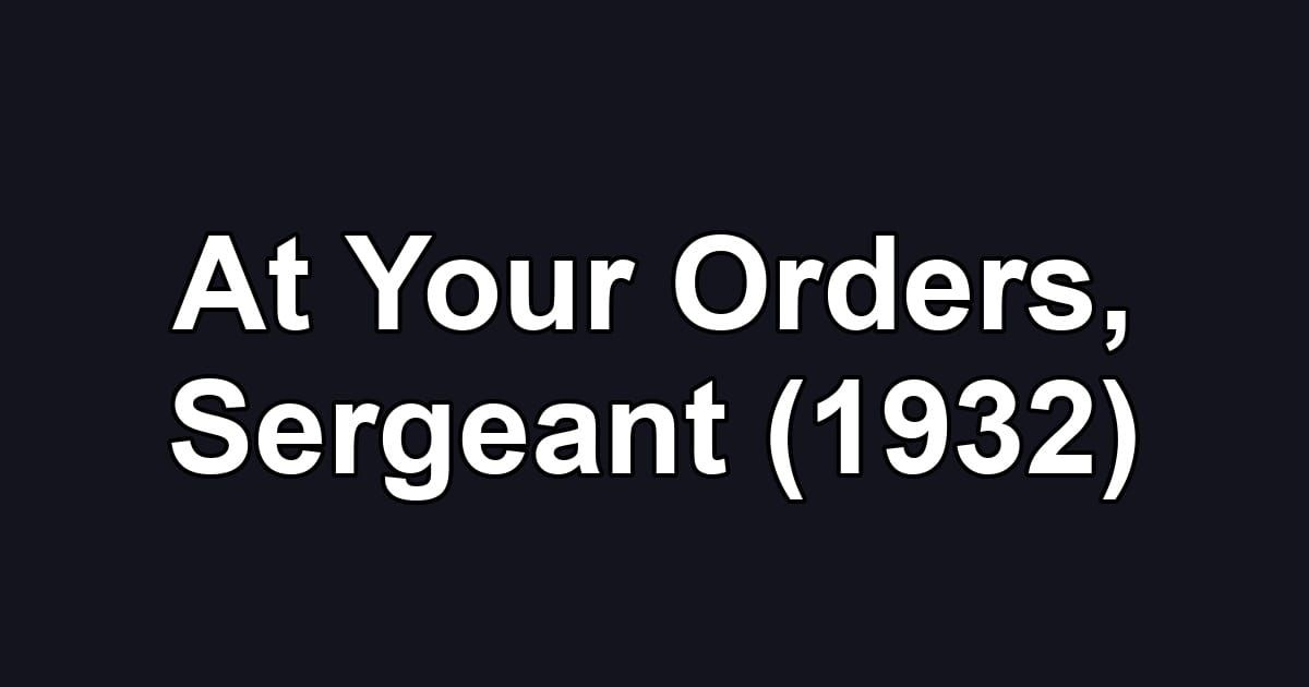 At Your Orders, Sergeant (1932)