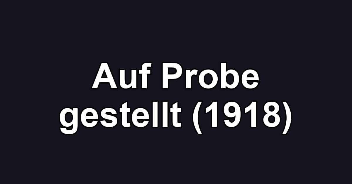 Auf Probe gestellt (1918)