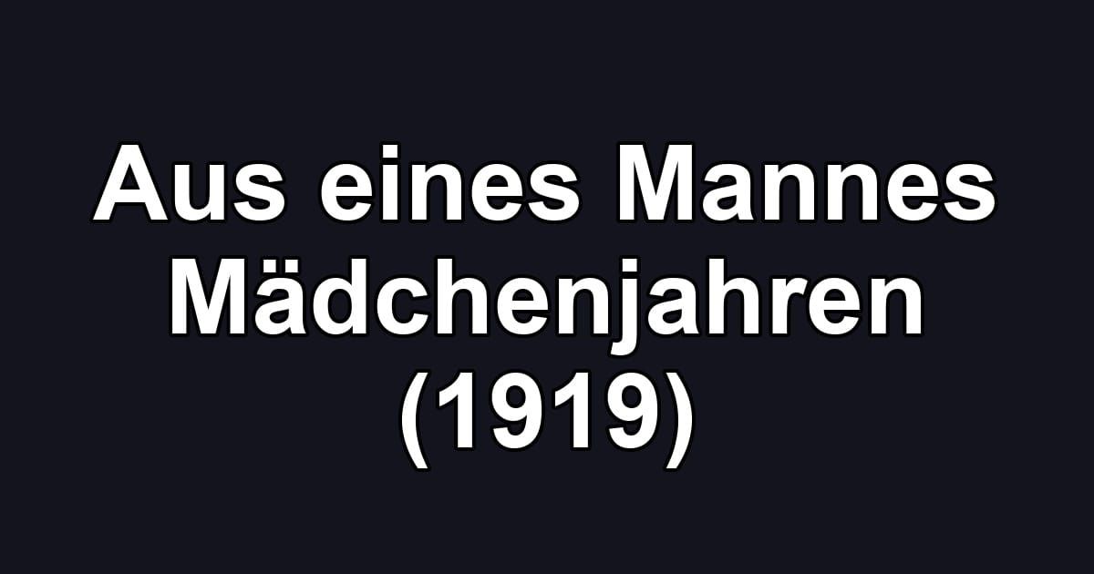 Aus eines Mannes Mädchenjahren (1919)