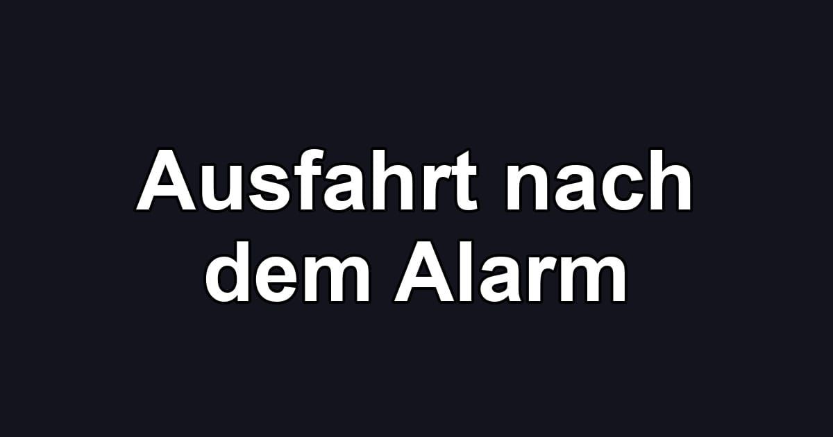Ausfahrt nach dem Alarm