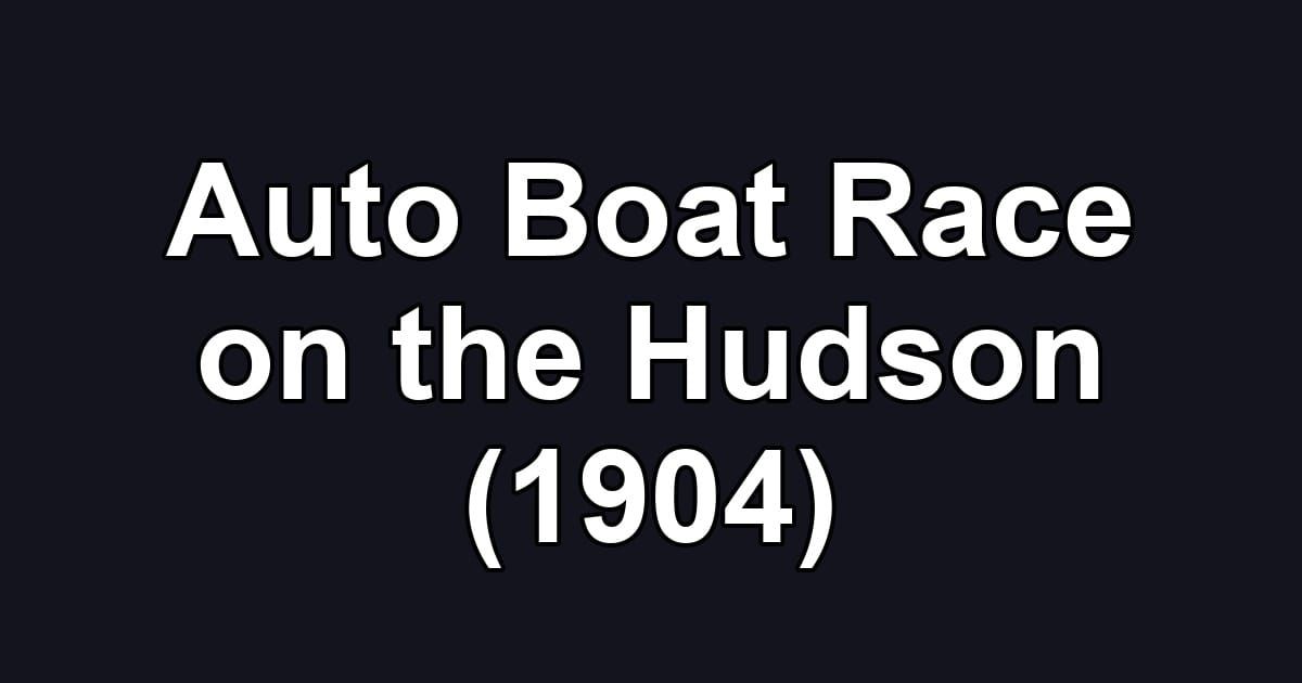 Auto Boat Race on the Hudson (1904)