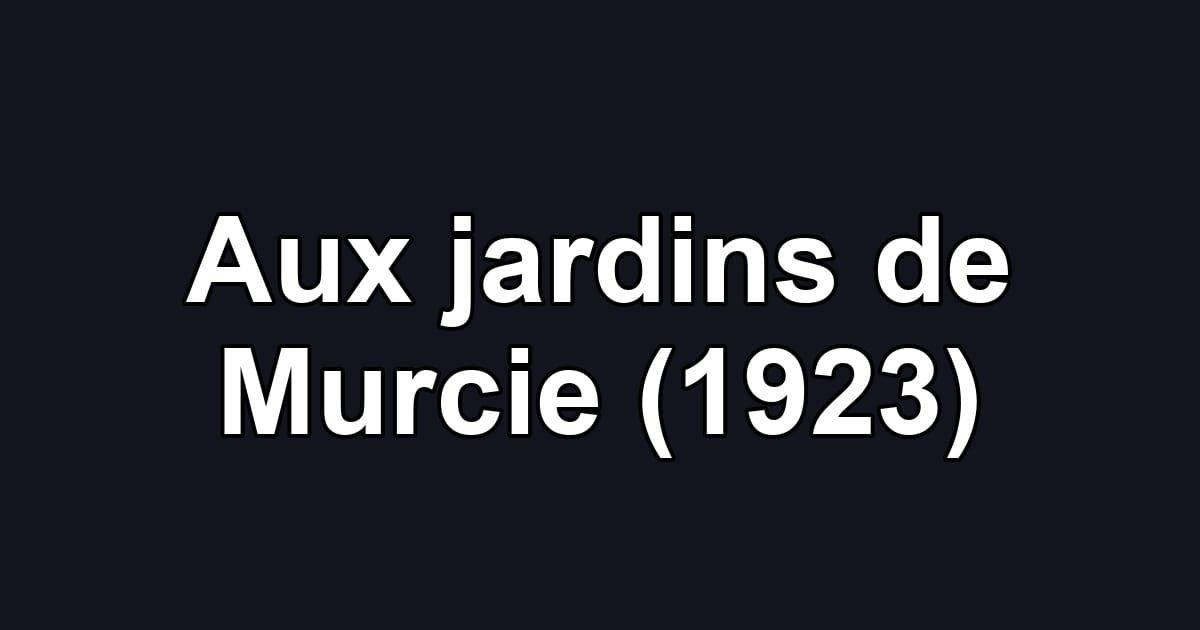 Aux jardins de Murcie (1923)