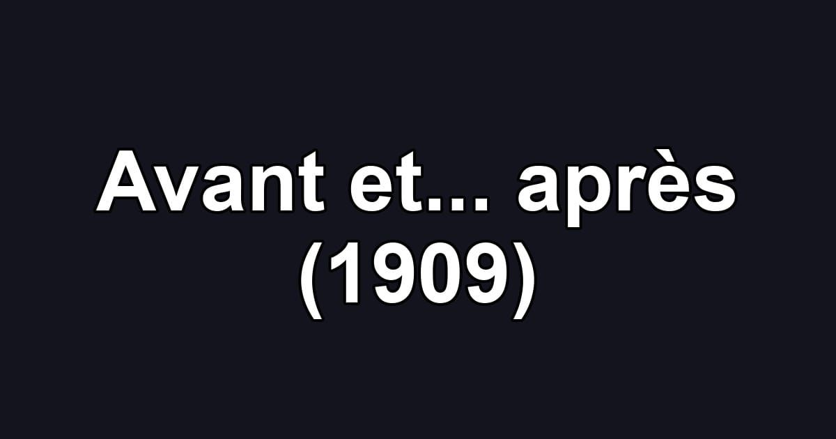 Avant et... après (1909)