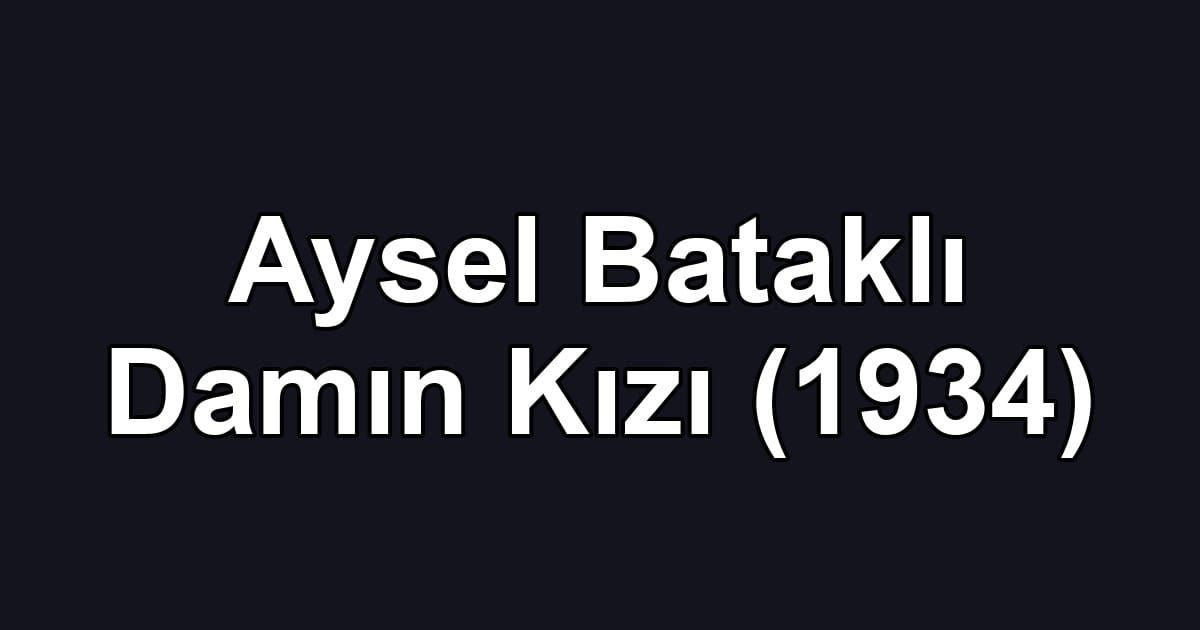 Aysel Bataklı Damın Kızı (1934)