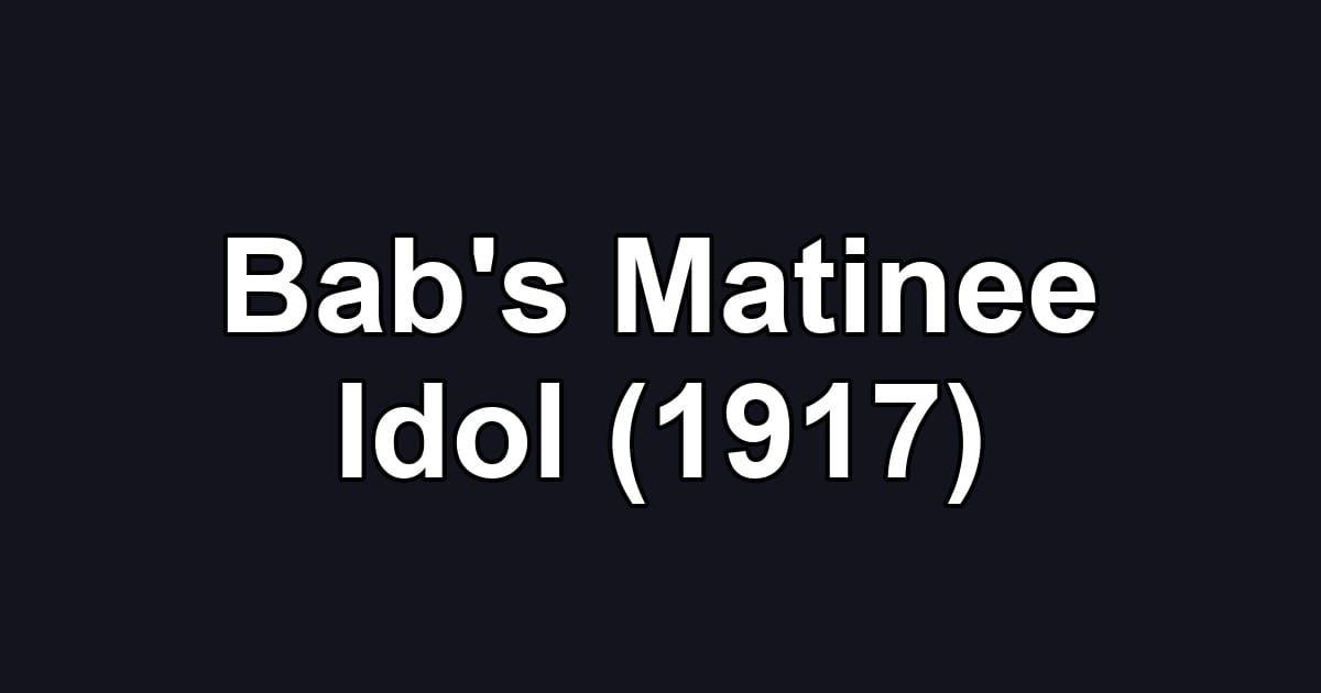 Bab's Matinee Idol (1917)