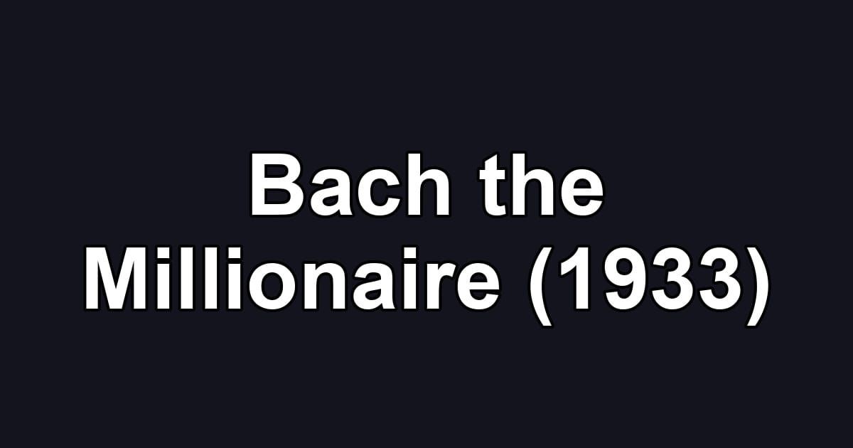 Bach the Millionaire (1933)