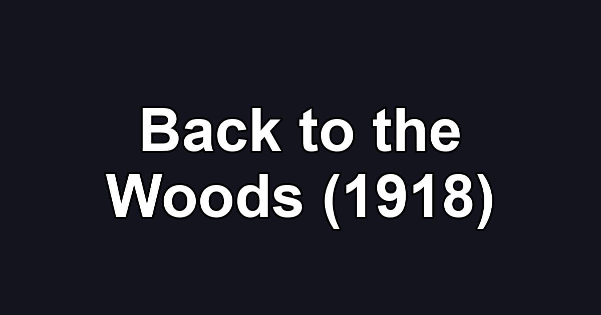 Back to the Woods (1918)