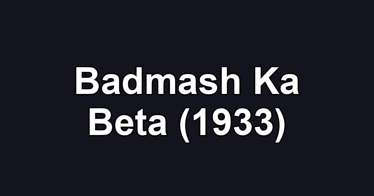 Badmash Ka Beta (1933)