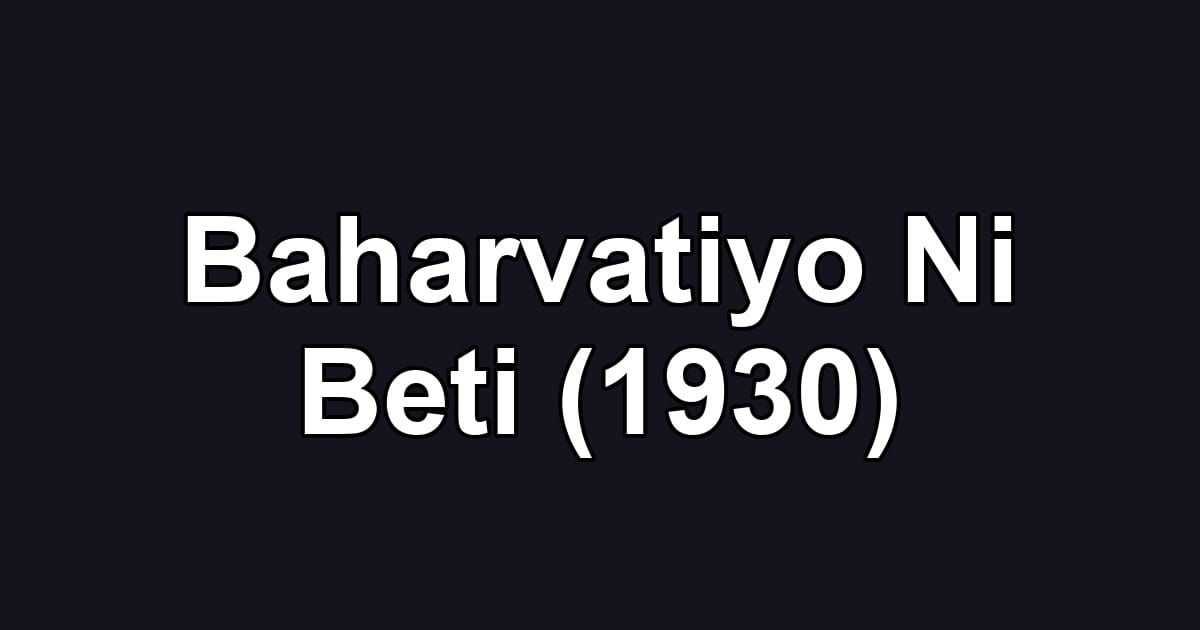 Baharvatiyo Ni Beti (1930)