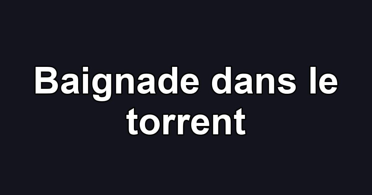 Baignade dans le torrent