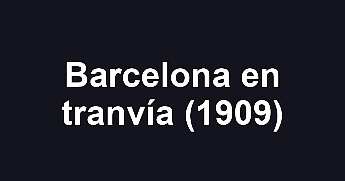 Barcelona en tranvía (1909)