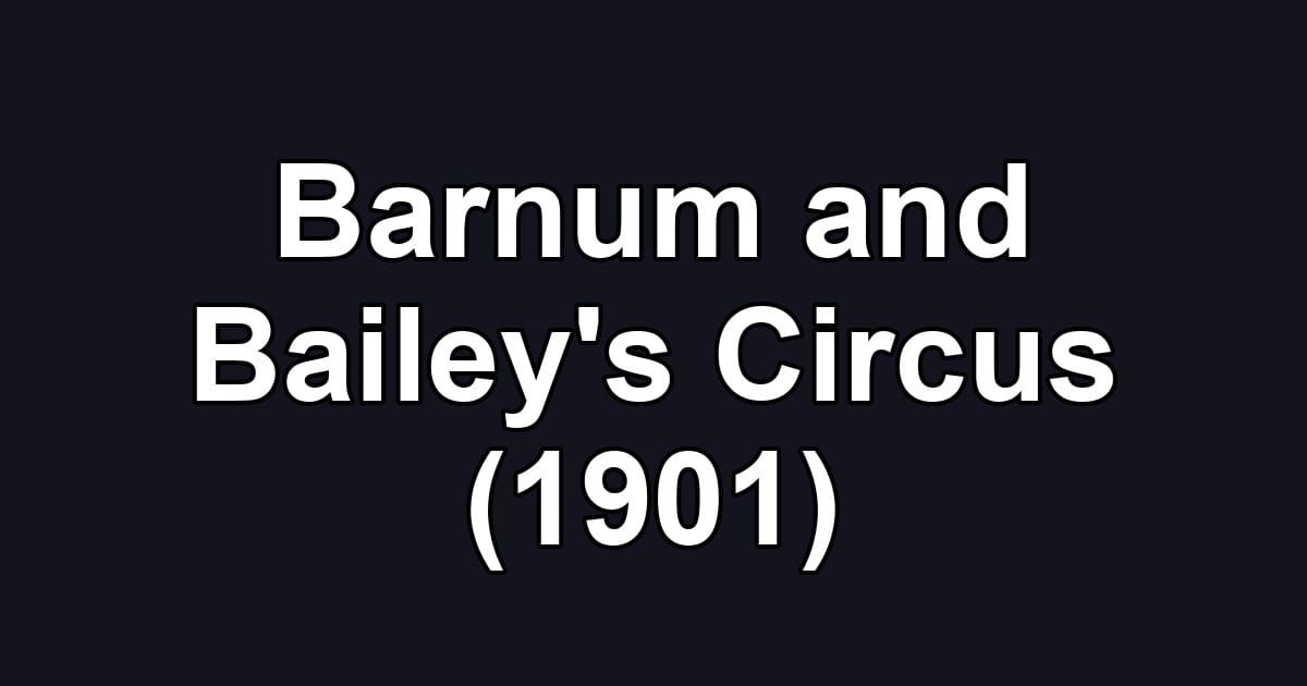 Barnum and Bailey's Circus (1901)